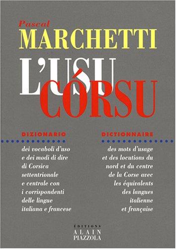 L'usu corsu : dizionario : dei vocaboli d'uso e dei modi di dire di Corsica settentrionale e centrale con i corrispondenti delle lingue italiana e francese. dictionnaire : des mots d'usage et des locutions du nord et du centre de la Corse avec les équiv...