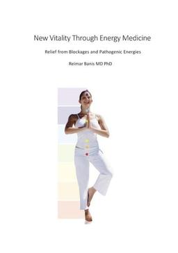 New Vitality Through Energy Medicine: Relief from Blockages and Pathogenic Energies