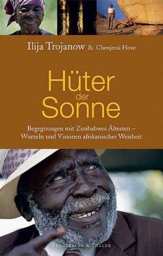 Hüter der Sonne: Begegnungen mit Zimbabwes Ältesten - Wurzeln und Visionen afrikanischer Weisheit