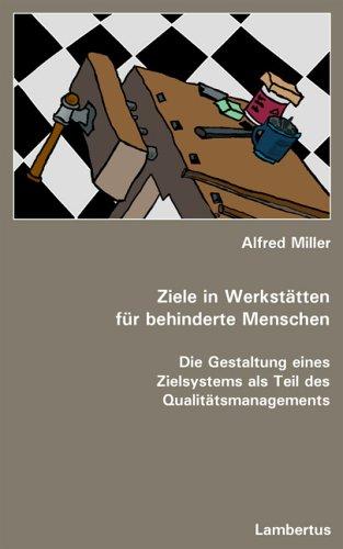 Ziele in Werkstätten für behinderte Menschen: Die Gestaltung eines Zielsystems als Teil des Qualitätsmanagements