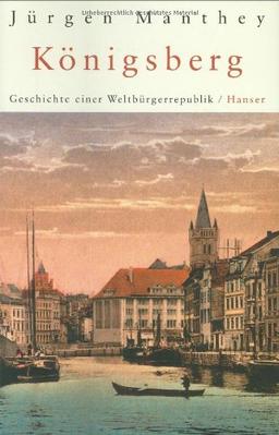 Königsberg: Geschichte einer Weltbürgerrepublik