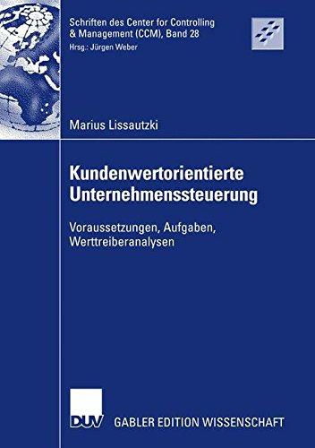 Kundenwertorientierte Unternehmenssteuerung: Voraussetzungen, Aufgaben, Werttreiberanalysen (Schriften des Center for Controlling &amp; Management ... Center for Controlling & Management (CCM))