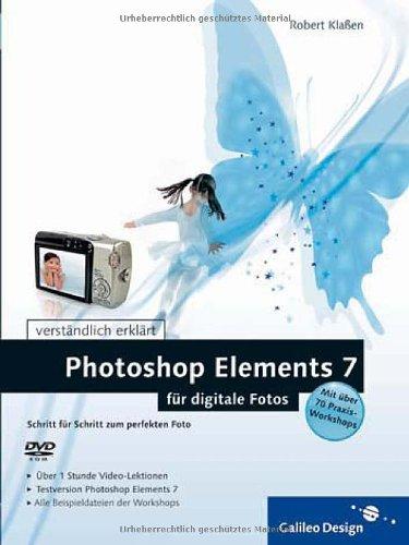 Photoshop Elements 7 für digitale Fotos: Schritt für Schritt zum perfekten Foto. Über 1 Stunde Video-Lektionen, Testversion Photoshop Elements 7, Alle ... Mit über 70 Praxis-Workshops (Galileo Design)