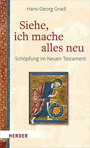 Siehe, ich mache alles neu: Schöpfung im Neuen Testament