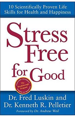 Stress Free for Good: 10 Scientifically Proven Life Skills for Health and Happiness