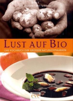 Lust auf Bio: Das Kochbuch der großen Naturkostmarken. Band 1