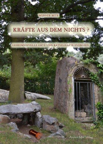 Kräfte aus dem Nichts?: Geheimnisvolle Orte und rätselhafte Energien