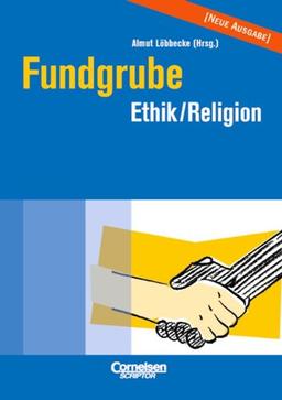 Fundgrube - Sekundarstufe I und II: Fundgrube Ethik und Religion