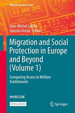 Migration and Social Protection in Europe and Beyond (Volume 1): Comparing Access to Welfare Entitlements (IMISCOE Research Series, Band 1)