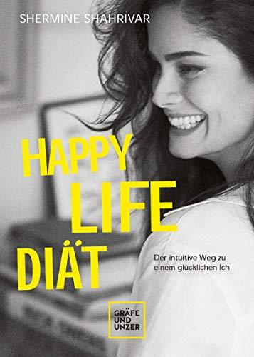 Happy Life Diät: Der intuitive Weg zu einem glücklichen Ich (Gräfe und Unzer Einzeltitel)