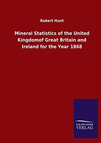 Mineral Statistics of the United Kingdomof Great Britain and Ireland for the Year 1868