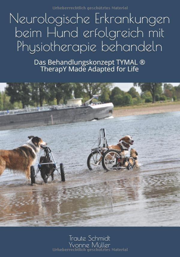 Neurologische Erkrankungen beim Hund erfolgreich mit Physiotherapie behandeln: Das Behandlungskonzept TYMAL ® TherapY Made Adapted for Life