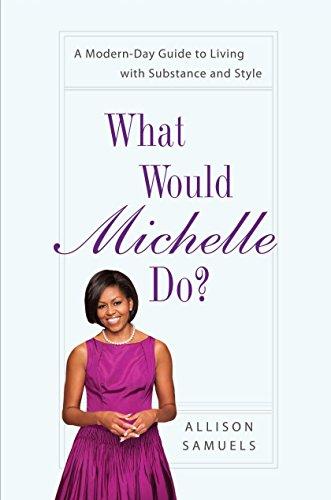 What Would Michelle Do?: A Modern-Day Guide to Living with Substance and Style