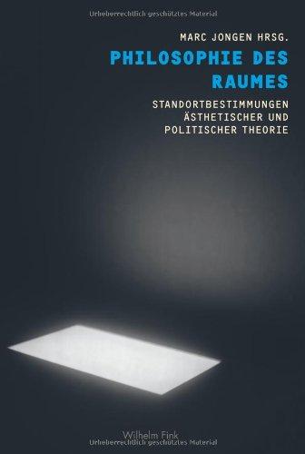 Philosophie des Raumes: Standortbestimmungen ästhetischer und politischer Theorie. Mit Beiträgen von Boris Groys, Peter Sloterdijk u.a