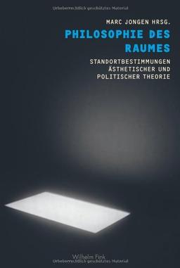 Philosophie des Raumes: Standortbestimmungen ästhetischer und politischer Theorie. Mit Beiträgen von Boris Groys, Peter Sloterdijk u.a