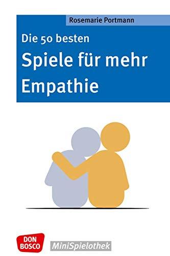 Die 50 besten Spiele für mehr Empathie. Für ein besseres Miteinander: Mit Gruppenspielen Sozialkompetenz und emotionale Intelligenz fördern. ... & Grundschule. (Don Bosco MiniSpielothek)