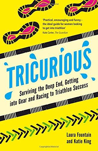 Tricurious: Surviving the Deep End, Getting into Gear and Racing to Triathlon Success