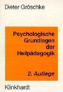 Psychologische Grundlagen der Heilpädagogik. Ein Lehrbuch zur Orientierung für Heil- Sonder- und Sozialpädagogen