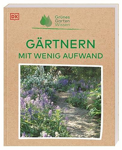 Grünes Gartenwissen. Gärtnern mit wenig Aufwand: Bepflanzungsideen mit pflegeleichten Nutz- und Zierpflanzen an allen Standorten – vom schattigen Plätzchen bis zum Hochbeet