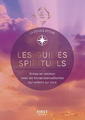 Les guides spirituels : entrez en relation avec les forces bienveillantes qui veillent sur vous