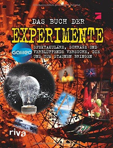 Das Buch der Experimente: Spektakuläre, schräge und verblüffende Versuche, die uns zum Staunen bringen