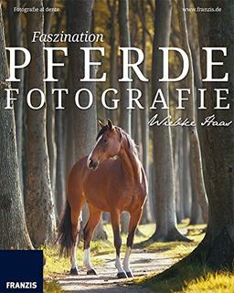 Faszination Pferdefotografie (Fotografie al dente)