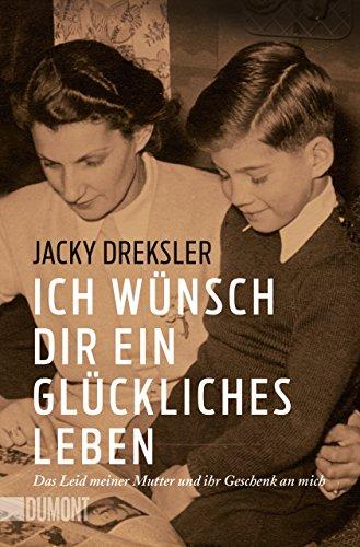 Ich wünsch dir ein glückliches Leben: Das Leid meiner Mutter und ihr Geschenk an mich (Taschenbücher)