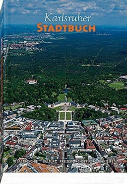 Karlsruher Stadtbuch 2018: Gastronomie – Kultur – Freizeit – Shopping – Nightlife