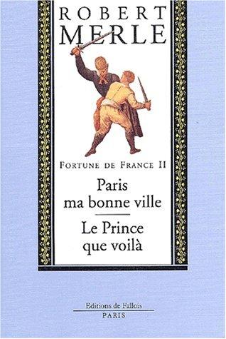 Fortune de France. Vol. 2. Paris ma bonne ville. Le Prince que voilà