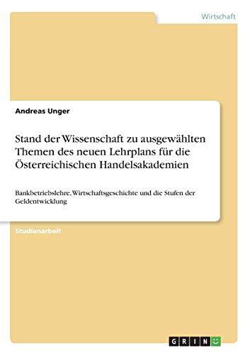 Stand der Wissenschaft zu ausgewählten Themen des neuen Lehrplans für die Österreichischen Handelsakademien: Bankbetriebslehre, Wirtschaftsgeschichte und die Stufen der Geldentwicklung