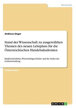 Stand der Wissenschaft zu ausgewählten Themen des neuen Lehrplans für die Österreichischen Handelsakademien: Bankbetriebslehre, Wirtschaftsgeschichte und die Stufen der Geldentwicklung