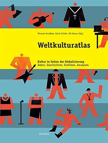 Weltkulturatlas: Kultur in Zeiten der Globalisierung. Daten, Geschichten, Grafiken, Analysen