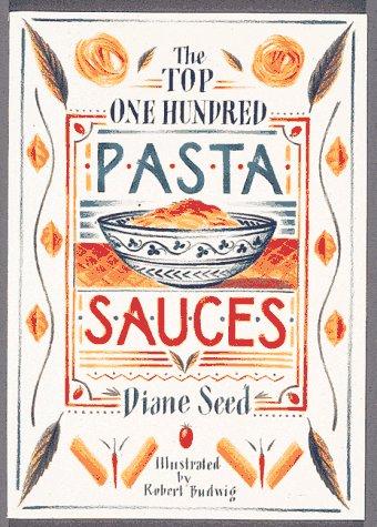 The Top One Hundred Pasta Sauces: Authentic Regional Recipes from Italy