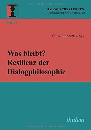 Was bleibt? Resilienz der Dialogphilosophie (Dialogisches Lernen)