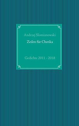 Zeilen für Cherika: Gedichte 2011 - 2018