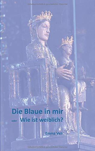 Die Blaue in mir: Wie ist weiblich?