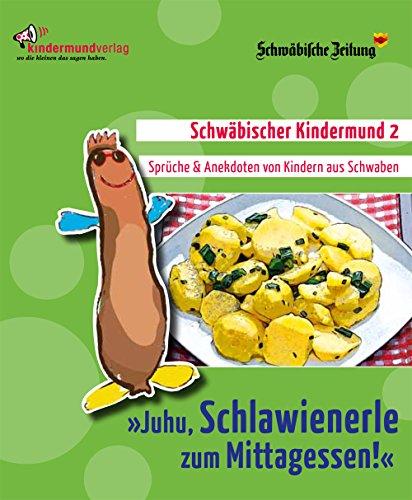 »Juhu, Schlawienerle zum Mittagessen!«: Schwäbischer Kindermund 2