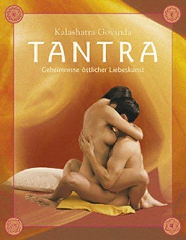 Tantra - die hohe Schule der Sexualiät. Eine praktische Einführung in die fernöstliche Liebeskunst