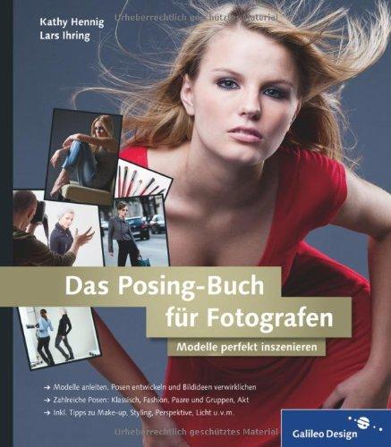 Das Posing-Buch für Fotografen: Setzen Sie Ihr Modell perfekt in Szene!