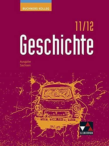 Buchners Kolleg Geschichte – Neue Ausgabe Sachsen / Buchners Kolleg Geschichte Sachsen 11/12 - neu: Unterrichtswerk für die Oberstufe (Buchners Kolleg ... Sachsen: Unterrichtswerk für die Oberstufe)