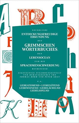 Neuerliche entdeckungsfreudige Erkundung des Grimmschen Wörterbuches, den Lebensocean und die Sprachmenschwerdung betreffend: Eigensinnig ... herausgegeben von Thomas Böhm und Peter Graf