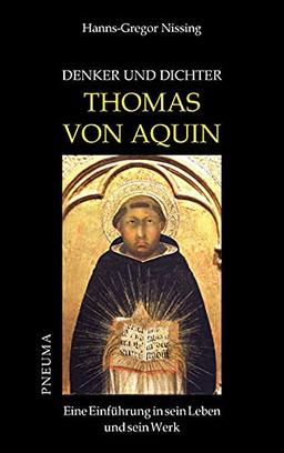 Denker und Dichter: Thomas von Aquin: Eine Einführung in sein Leben und sein Werk