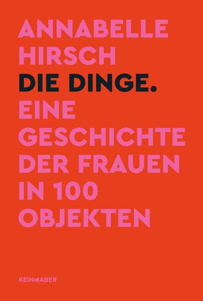 Die Dinge. Eine Geschichte der Frauen in 100 Objekten