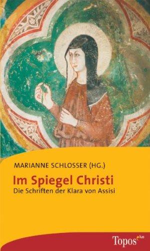 Im Spiegel Christi. Die Schriften der Klara von Assisi