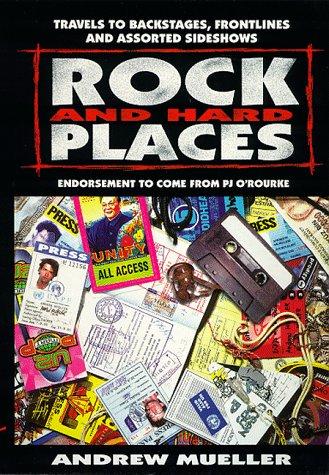 Rock and Hard Places: Travels to Backstages, Frontlines and Assorted Sideshows