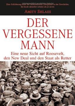 Der vergessene Mann: Eine neue Sicht auf Roosevelt, den New Deal und den Staat als Retter