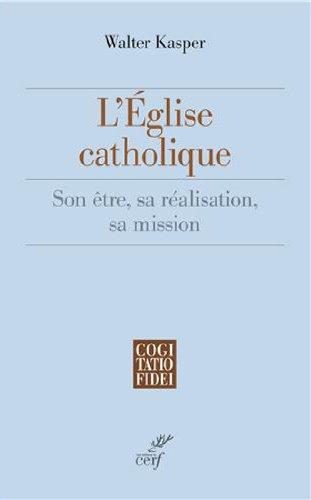 L'Eglise catholique : son être, sa réalisation, sa mission