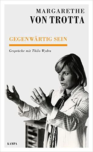 Gegenwärtig sein: Gespräche mit Thilo Wydra (Kampa Salon: Gespräche)