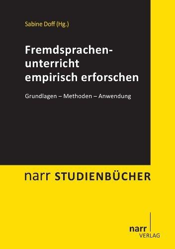 Fremdsprachenunterricht empirisch erforschen: Grundlagen - Methoden - Anwendung