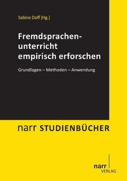 Fremdsprachenunterricht empirisch erforschen: Grundlagen - Methoden - Anwendung